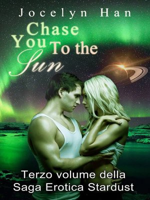 cover image of Chase You to The Sun (Terzo Volume della Saga Erotica Stardust)